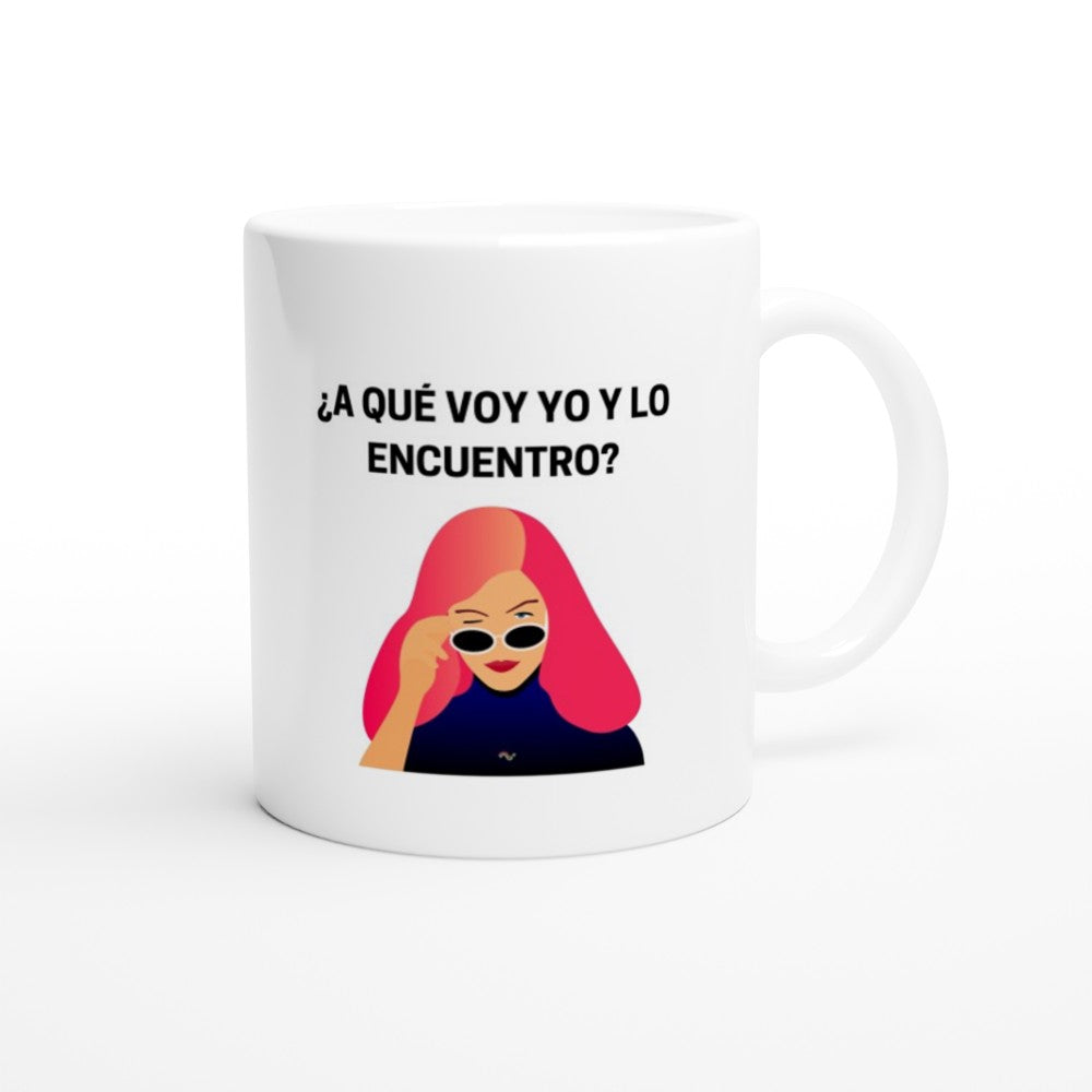 A que voy y lo encuentro - Taza de cerámica blanca